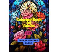 Coloring Book for Adults: 300x Floral Stained Glass Coloring
