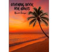 Coloring Book for Adults: Beach Escape: “Relaxing Ocean & Beach Scenes to Color”