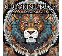 Coloring Book for Adults Discover Africa Through Mindful Coloring of 50 Mandalas and Patterns for Stress Relief and Creativity