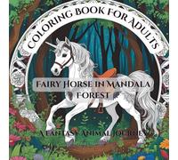 Coloring Book for Adults Fairy Horse in Mandala Forest: A Fantasy Animal Journey