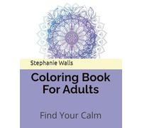 Coloring Book For Adults: Find Your Calm
