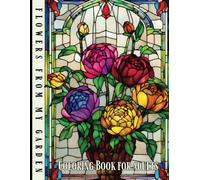 Coloring Book for Adults Flowers From my Garden: 40 Flowers in Bloom with Their Names. Fun and Easy Coloring Pages Patterns, a Relaxing Adult Coloring Book of Floral Designs to Color