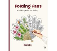 Coloring Book for Adults, Folding fans: Elegant Hand Fan Designs from Around the World - Floral, Mandala & Nature Patterns for Relaxation, Realistic