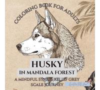 coloring book for adults Husky in mandala forest: A mindful stress relief grey scale journey