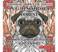 Coloring Book for Adults Pug in Mandala Forest: A Mindful Stress Relief Grey Scale Journey