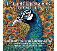 Coloring Book for Adults: Reconnect with Nature Through Coloring. Stress-Relieving Wildlife Designs for Relaxation and Self-Care