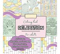 Coloring Book For Adults Relaxation: Anti-stress, Mindfulness Focused, Flowers, Nature, Animals, Mandalas and more