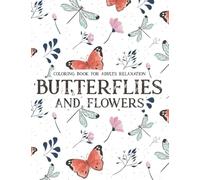 Coloring Book For Adults Relaxation Butterflies and Flowers: Stress Relief Coloring Books With Intricate Patterns And Designs, Coloring Pages For Butterfly Lovers