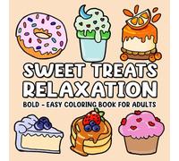 Coloring Book for Adults Relaxation - Sweet Treats: Simple and Big, Bold and Easy Designs for Stress Relief