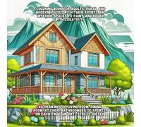 COLORING BOOK FOR ADULTS: RURAL AND MODERN HOUSES WITH THEIR FRONTS AND INTERIOR SPACES TO PAINT AND RELAX WITH CREATIVITY: 60 front drawings of the ... patio, on each sheet an anti-stress sketch