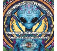 Coloring Book for Adults Spirit Alien in Mandala Forest: A Mindful Stress Relief Journey