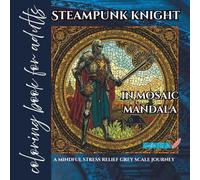 Coloring book for adults steampunk knight in mosaic mandala: a mindful stress relief grey scale journey