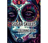 Coloring Book for Adults Sugar Skulls Vol. 1 - 50 Unique Designs: Intricate and creative sugar skull designs for coloring enthusiasts