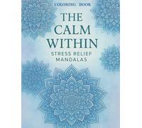 Coloring Book For Adults The Calm Within: Stress Relief Mandalas