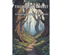 Coloring Book for Adults: The Hidden Forest, Featuring Fairies, Swamp Creatures and Magic: Stimulate your imagination with the weird designs of the hidden forest to go beyond mundane life.