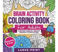 Coloring Book for Adults with Dementia and Alzheimer’s: Coloring Activities for Seniors in the Early Stages of Dementia to Support Mental Health, Brain Activity, and Gentle Memory Stimulation
