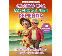Coloring Book for Adults with Dementia: Simple and Soothing Flower Designs for Relaxation - Large Print Edition for Alzheimer's and Dementia Patients
