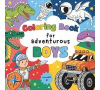 Coloring book for adventurous boys aged 4 and up with 50 exciting coloring pictures
