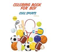 Coloring Book for Boy Cool Sports: Illustrations with Players of Basketball, American Football, Ice Hockey, Baseball More. Aged 6-12