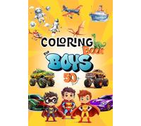Coloring book for boys: 50 awesome drawings for boys , featuring bold and easy drawings of cars ,monster trucks ,funny monsters ,superheroes ,dinosaurs, suitable for ages 4-10