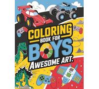 Coloring Book for Boys - Awesome Art: Hours of Fun and Awesome Art Inside