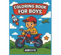 Coloring Book For Boys: Fun and Action-Packed Coloring Adventures for Boys Ages 5-12 - Cars, Dinosaurs, Superheroes, Robots, and More!