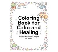 Coloring Book for Calm and Healing: 35 Easy and Relaxing Designs for Adults with Positive Affirmations to Relieve Stress and Anxiety