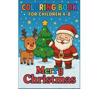 Coloring Book for Children 4-8: Merry Christmas: Fun and Easy Christmas Coloring Pages for Kids with Santa, Reindeer, Snowmen, Gifts, and Holiday Cheer