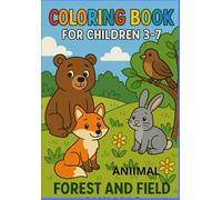 Coloring Book for Children Ages 3-7: Forest and Field Animals: Cute and Easy Animal Coloring Pages for Kids with Foxes, Deer, Rabbits, Hedgehogs, Birds, and More
