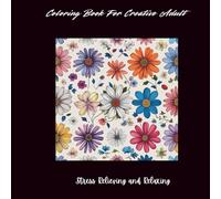 Coloring Book For Creative Adult: Stress Relieving and Relaxing | Flowers | Butterflies | Relaxing Patterns