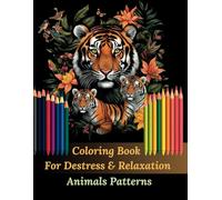 Coloring Book For Destress & Relaxation - Animals Patterns: Develop your creativity by bringing amazing creature illustrations to life | Take care of ... and seniors | Images on a black background