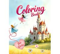 Coloring Book for Girls Ages 4-8: Magical and Creative Adventure with Unicorns, Princesses, Fairies and Mermaids