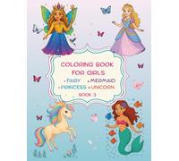 Coloring book for girls: Princess, Unicorn, Fairy, and Mermaid Coloring Book 3