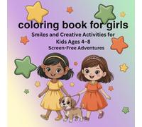 Coloring Book for Girls: Smiles, Play, and Creative Activities for Kids Ages 4-8 - Screen-Free Adventures Full of Joy
