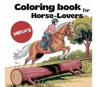 Coloring Book for Horse-Lovers, Military: A Coloring Adventure for Creativity and Calms, Perfect Gift for Kids