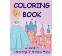 Coloring Book for Kids 9+, Featuring Princess & More: Inspiring Imagination Through Beautiful Princess Scenes and More