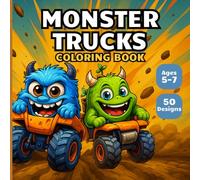 Coloring Book for Kids Ages 5-7 Monster Trucks: Fun and Fierce Designs to Boost Creativity, Focus, and Confidence in Young Truck Fans