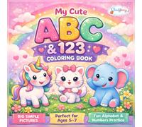 Coloring Book for Kids Ages 5-7+: "My Cute ABC & 123 Coloring Book": Alphabet and Number Learning Activity Book with Big Simple Pictures and Adorable Animals | Preschool & Kindergarten Practice