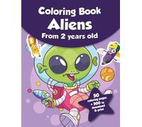 Coloring book for kids - Aliens (from 2 years old): 50 coloring pages + 500 to download & print!
