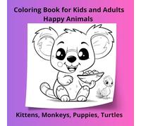Coloring Book for Kids and Adults Happy Animals: Kittens, Monkeys, Puppies, Turtles