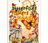 Coloring Book for Kids: Butterfly, Flower, and Fairy Coloring Book for Kids Ages 6-12