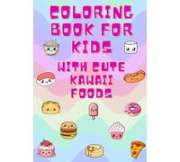 COLORING BOOK FOR KIDS: CUTE KAWAII FOODS