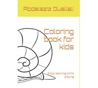 Coloring book for kids: Enjoy learning while playing