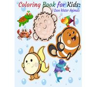 COLORING BOOK FOR KIDS: I LOVE WATER ANIMALS