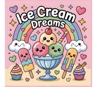 Coloring Book for Kids Ice Cream Dreams: Subtitle Cute Ice Cream Candy and Sweet Fantasy Scenes to Color