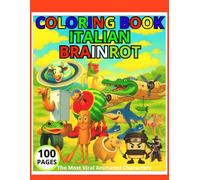 Coloring Book for kids Italian Brainrots 100 Pages: Crazy, Cute & Creative Characters to Color Fun for Boys and Girls Ages 4-10 The Most Viral Animated Characters