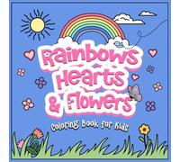 Coloring Book for Kids: Rainbows, Hearts & Flowers: 50 Cute, Pretty and Easy Designs for Girls ages 4-8