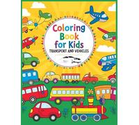 Coloring book for Kids : Transport and Vehicules: Color, Learn, and Have Fun with Awesome Vehicles
