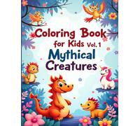 Coloring Book for Kids Vol.1 Mythical Creatures: Discover 35 Cute Mythical Beings (8.5"x11") for Practicing, Ages 3-8