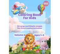 Coloring Book for Kids Volume 2: 50 Large and Simple Images for First Creative Activities
